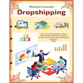 Dropshipping: Your Step-By-Step Guide To Make Money Online And Build A Passive Income Stream Using The Dropshipping Business Model - Paperback