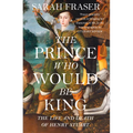 The Prince Who Would Be King: The Life and Death of Henry Stuart - Paperback