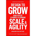 Design to Grow: How Coca-Cola Learned to Combine Scale and Agility (and How You Can Too) - Paperback