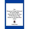 The Dangerous Voyage Performed By Captain Bligh: With A Part Of The Crew Of His Majesty's Ship Bounty, In An Open Boat (1824) - Paperback
