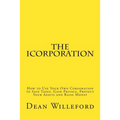The iCorporation: How to Use Your Own Corporation to Save Taxes, Gain Privacy, Protect Your Assets and Raise Money - Paperback