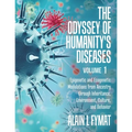 The Odyssey of Humanity's Diseases Volume 1: Epigenetic and Ecogenetic Modulations from Ancestry through Inheritance, Environment, Culture, and Behavi - Paperback