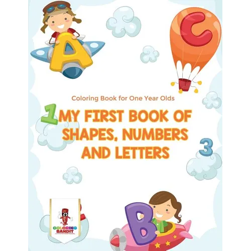 My First Book Of Shapes, Numbers and Letters: Coloring Book for One Year Olds - Paperback