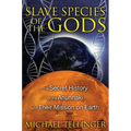 Slave Species of the Gods: The Secret History of the Anunnaki and Their Mission on Earth - Paperback