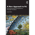 A New Approach to Psi: Re-Envisioning Paranormal Experience as Meaningful Coincidence - Paperback