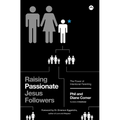 Raising Passionate Jesus Followers: The Power of Intentional Parenting - Paperback