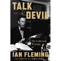 Talk of the Devil: The Collected Writings of Ian Fleming - Hardcover