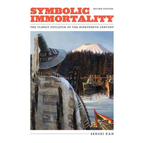 Symbolic Immortality: The Tlingit Potlatch of the Nineteenth Century, Second Edition - Hardcover