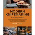 Modern Knifemaking for Beginners: Step-By-Step Instruction for Forging Your Own Knife from Expert Bladesmiths, Including Making Your Own Handle, Sheat - Paperback