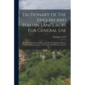 Dictionary Of The English And Italian Languages For General Use: With The Italian Pronunciation And The Accentuation Of Every Word In Both Languages, - Paperback