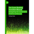 The Green Banking Transition Manual: Navigating the Sustainable Finance Landscape - Hardcover