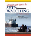 Beginner's Guide to Ship Watching on the Great Lakes: What to Look For, Ship-Watching Destinations, Ports, Whistles and More - Paperback