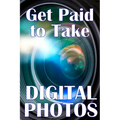 Get Paid to Take Digital Photos: Are you ready to make the right choice in digital photography? - Paperback