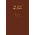 The Albumen and Salted Paper Book: The History and Practice of Photographic Printing 1840-1895 - Hardcover