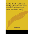 Kyrko-Handbok, Hvaruti Stadgas, Huru Gudstjensten I Svenska Forsamlingar Skall Behandlas (1861) - Paperback