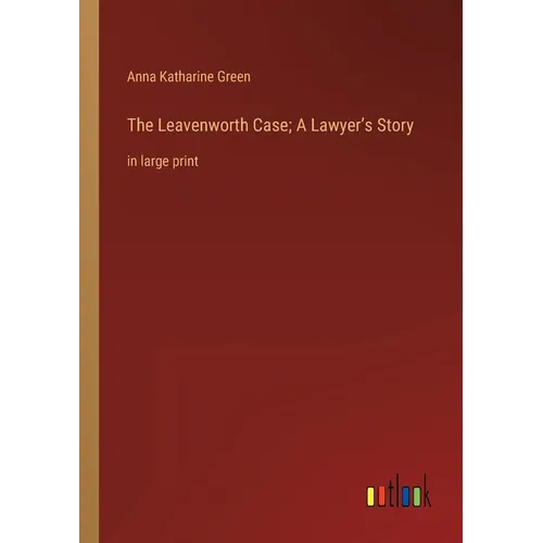 The Leavenworth Case; A Lawyer's Story: in large print - Paperback
