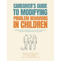 Caregiver's Guide to Modifying Problem Behaviors in Children: Empowering Caregivers to Foster Resilience and Positive Behavior in Children - Paperback