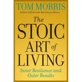 The Stoic Art of Living: Inner Resilience and Outer Results - Paperback