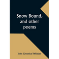 Snow Bound, and other poems - Paperback