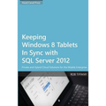 Keeping Windows 8 Tablets in Sync with SQL Server 2012: Private and Hybrid Cloud Solutions for the Mobile Enterprise - Paperback