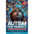 Autism for Parents: A Comprehensive Plan and Support for Parents to Recognize Symptoms, Identify Triggers, and Access Resources across Dif - Paperback
