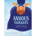 Anxious Thoughts: A Story Guide to Coping with Stress - Hardcover