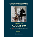 Upper Hands Piano: A Method for Adults 50+ to SPARK the Mind, Heart and Soul: Book 1 - Paperback