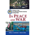 In Peace and War: A History of the U.S. Merchant Marine Academy at Kings Point - Hardcover
