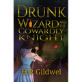 Drunk Wizard & The Cowardly Knight: Book 1 of the Drunk Wizard Chronicles - Paperback