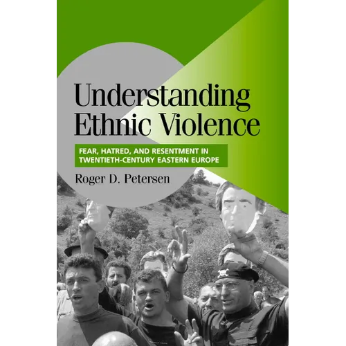 Understanding Ethnic Violence: Fear, Hatred, and Resentment in Twentieth-Century Eastern Europe - Paperback