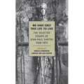We Have Only This Life to Live: The Selected Essays of Jean-Paul Sartre, 1939-1975 - Paperback