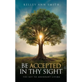 Be Accepted in Thy Sight: The Key to Abundant Living - Hardcover