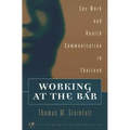 Working at the Bar: Sex Work and Health Communication in Thailand - Paperback