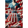 Republican Motherhood: A Disquisition on Life, Liberty, and the Pursuit of Happiness - Paperback