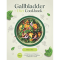 Gallbladder Diet Cookbook: 1500 Days of Delicious and Digestive-Friendly Recipes for Optimal Gallbladder Health - Paperback