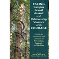 Facing Campus Sexual Assault and Relationship Violence with Courage: A Guide for Institutions and Clinicians on Prevention, Support, and Healing - Paperback