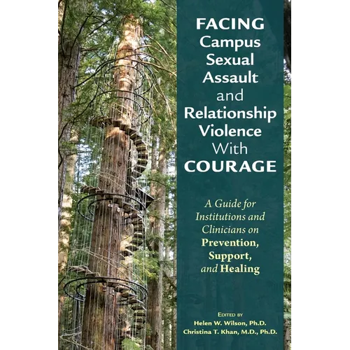 Facing Campus Sexual Assault and Relationship Violence with Courage: A Guide for Institutions and Clinicians on Prevention, Support, and Healing - Paperback