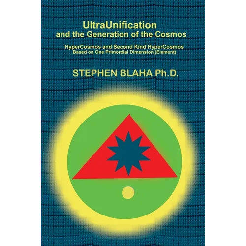 UltraUnification and the Generation of the Cosmos: HyperCosmos and Second Kind HyperCosmos - Hardcover