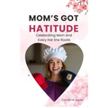 Mom's Got Hatitude: Celebrating Mom and Every Hat She Rocks - Hardcover