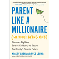 Parent Like a Millionaire (Without Being One): Outsmart Big Baby, Save on Childcare, and Secure Your Family's Financial Future - Paperback