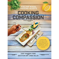 Cooking Compassion: Fueling Minds, Feeding Hearts - Hardcover