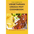 The Complete Vegetarian Crock Pot Cookbook 2021: 80+ Easy And Healthy Fresh Vegetarian Recipes For Your Crock pot - Paperback