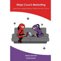 Ninja Couch Marketing: Save time, make money, profit from the couch - Paperback
