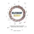 Relationship Alchemy: A Practical Guide to Getting Along Well With Others - Paperback