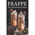 Frappe: The Ultimate Recipe Book - Paperback