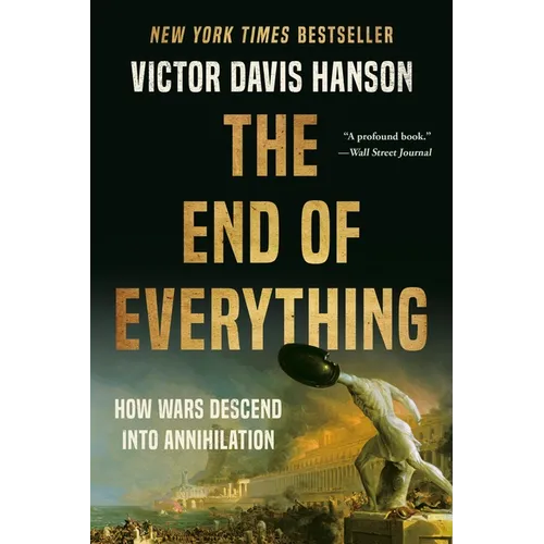 The End of Everything: How Wars Descend Into Annihilation - Paperback