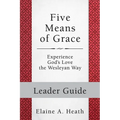Five Means of Grace: Leader Guide: Experience God's Love the Wesleyan Way - Paperback