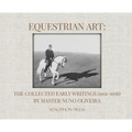Equestrian Art: The Collected Early Writings (1951-1955) of Master Nuno Oliveira - Hardcover