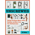 Unscrewed: Salvage and Reuse Motors, Gears, Switches, and More from Your Old Electronics - Paperback