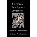 Corporate Intelligence Awareness: Securing the Competitive Edge - Hardcover